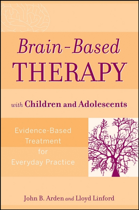 Brain-Based Therapy with Children and Adolescents -  John B. Arden,  Lloyd Linford