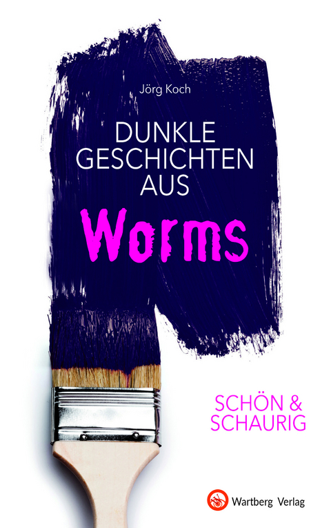SCHÖN & SCHAURIG - Dunkle Geschichten aus Worms - Jörg Koch