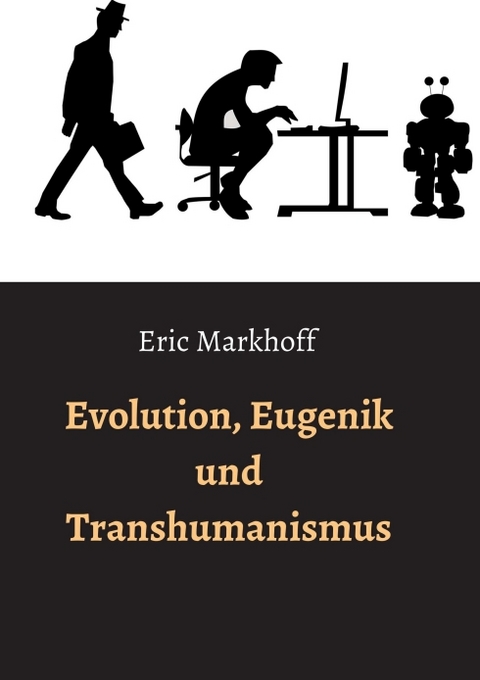 Evolution, Eugenik und Transhumanismus - Eric Markhoff, (Norbert Schwarz)
