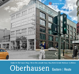 Oberhausen - gestern und heute -  Stadtarchiv Oberhausen (Hrsg.), Werner (Fotograf) Otto, Klaus Martin (Fotograf) Schmidt-Waldbauer