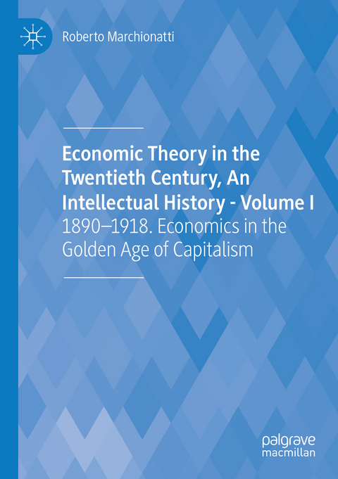 Economic Theory in the Twentieth Century, An Intellectual History - Volume I - Roberto Marchionatti