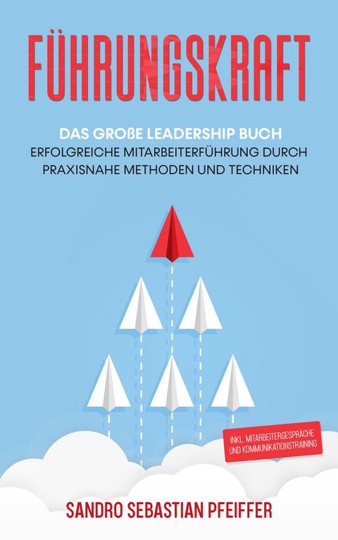 Führungskraft: Das große Leadership Buch - Sandro Sebastian Pfeiffer