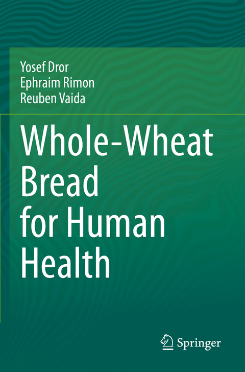 Whole-Wheat Bread for Human Health - Yosef Dror, Ephraim Rimon, Reuben Vaida