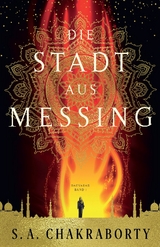 Die Stadt aus Messing - S. A. Chakraborty