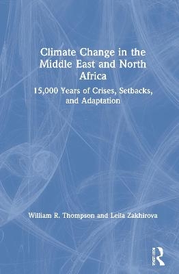 Climate Change in the Middle East and North Africa - William R. Thompson, Leila Zakhirova