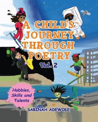 A Child's Journey Through Poetry- Volume 2 (Hobbies, Skills & Talents ) - Sabinah Adewole