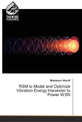RSM to Model and Optimize Vibration Energy Harvester to Power WSN - Mansour Aloufi