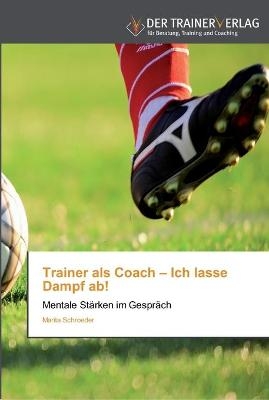 Trainer als Coach - Ich lasse Dampf ab! - Marita Schroeder