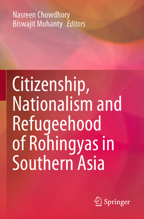 Citizenship, Nationalism and Refugeehood of Rohingyas in Southern Asia - 