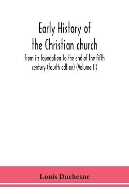 Early history of the Christian church - Louis Duchesne