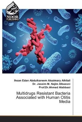 Multidrugs Resistant Bacteria Associated with Human Otitis Media - Ihsan Edan Abdulkare Alsaimary Alhilali, Dr Jassim M Najim Albazoni, Prof Dr Ahmed Alabbasi