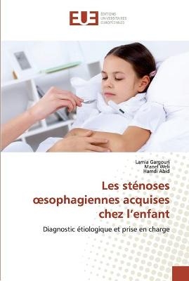 Les sténoses oesophagiennes acquises chez l'enfant - Lamia Gargouri, Manel Weli, Hamdi Abid