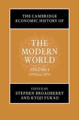 The Cambridge Economic History of the Modern World: Volume 1, 1700 to 1870 - 