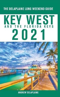 Key West & The Florida Keys - The Delaplaine 2021 Long Weekend Guide - Andrew Delaplaine