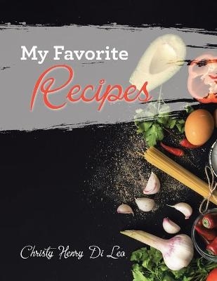 My Favorite Recipes - Christy Henry Di Leo