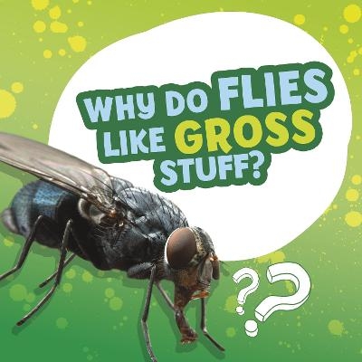 Why Do Flies Like Gross Stuff? - Ellen Labrecque