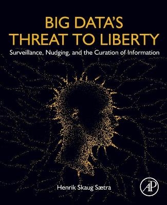 Big Data's Threat to Liberty - Henrik Skaug Saetra