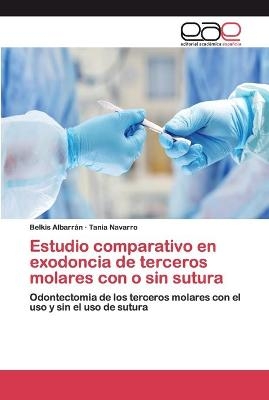 Estudio comparativo en exodoncia de terceros molares con o sin sutura - Belkis Albarrán, Tania Navarro