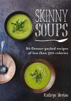 Skinny Soups - Kathryn Bruton