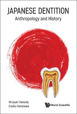 Japanese Dentition: Anthropology And History - Eisaku Kanazawa, Hiroyuki Yamada