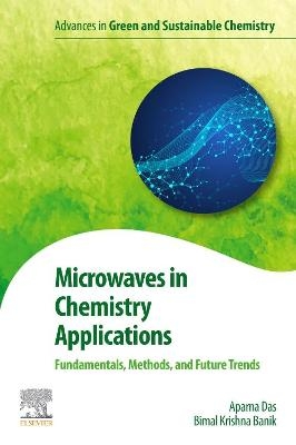 Microwaves in Chemistry Applications - Aparna Das, Bimal Krishna Banik