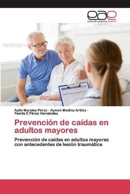 Prevención de caídas en adultos mayores - Aylín Morales Pérez, Aymee Medina Artiles, Yamila E Pérez Hernández