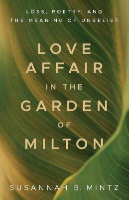 Love Affair in the Garden of Milton - Susannah B. Mintz