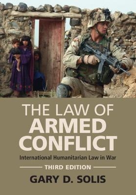 The Law of Armed Conflict - Gary D. Solis
