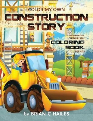 Color My Own Construction Story - Brian C Hailes