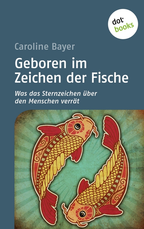 Geboren im Zeichen der Fische - Caroline Bayer