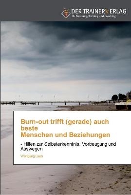 Burn-out trifft (gerade) auch beste Menschen und Beziehungen - Wolfgang Laub