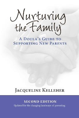 Nurturing the Family: A Doula's Guide to Supporting New Parents - Jacqueline Kelleher