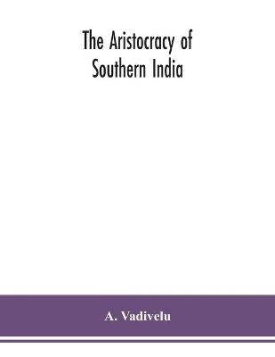 The aristocracy of southern India - A Vadivelu