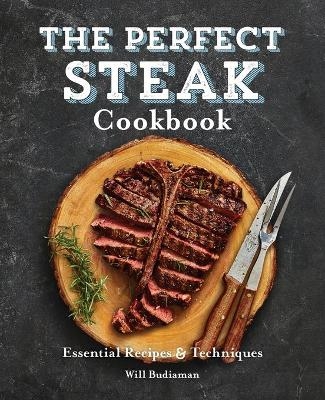 The Perfect Steak Cookbook - Will Budiaman