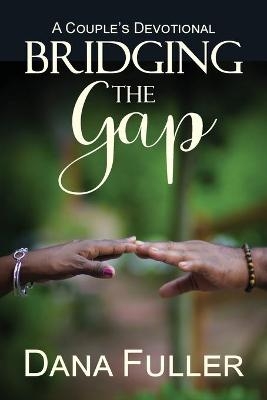 Bridging The Gap - Dana Fuller