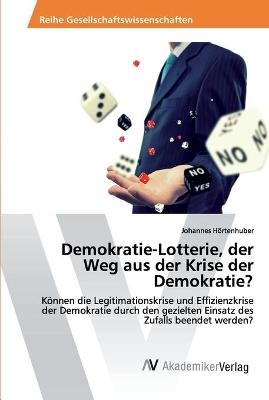 Demokratie-Lotterie, der Weg aus der Krise der Demokratie? - Johannes Hörtenhuber