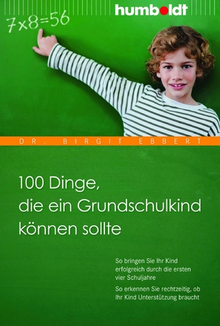 100 Dinge, die ein Grundschulkind können sollte - Dr. Birgit Ebbert