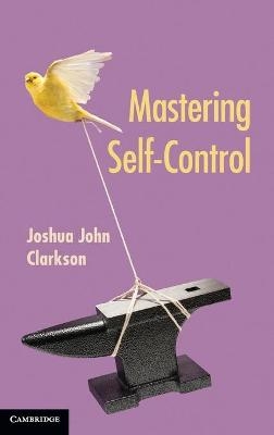 Mastering Self-Control - Joshua John Clarkson