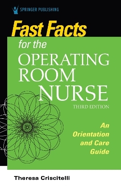 Fast Facts for the Operating Room Nurse, Third Edition - Theresa Criscitelli