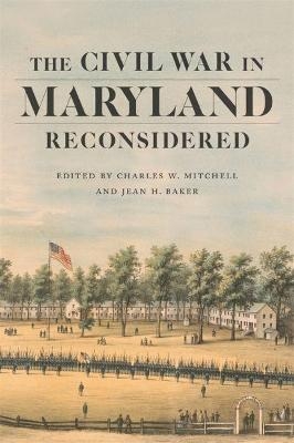 The Civil War in Maryland Reconsidered - Richard Bell, Thomas G. Clemens, Robert J. Cook