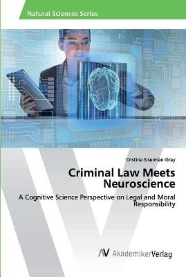 Criminal Law Meets Neuroscience - Cristina Siserman-Gray