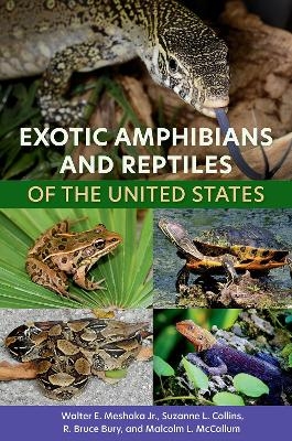 Exotic Amphibians and Reptiles of the United States - Walter E. Meshaka Jr., Suzanne L. Collins, R. Bruce Bury, Malcolm L. McCallum