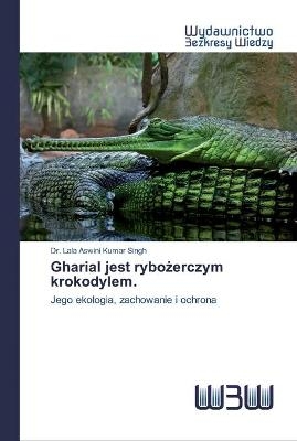 Gharial jest rybożerczym krokodylem. - Dr Lala Aswini Kumar Singh