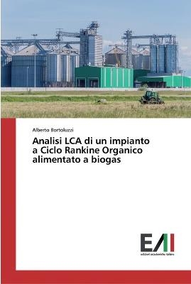 Analisi LCA di un impianto a Ciclo Rankine Organico alimentato a biogas - Alberto Bortoluzzi