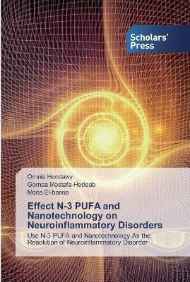 Effect N-3 PUFA and Nanotechnology on Neuroinflammatory Disorders - Omnia Hendawy, Gomaa Mostafa-Hedeab, Mona El-Banna
