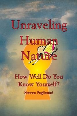 Unraveling Human Nature (How well do you know yourself?) - Steven Paglierani