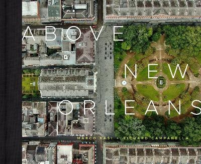 Above New Orleans - Richard Campanella