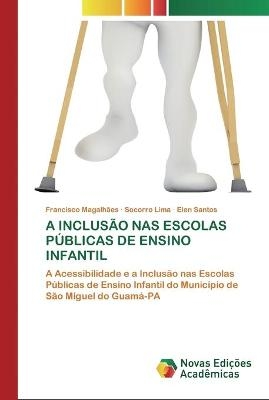 A Inclusão NAS Escolas Públicas de Ensino Infantil - Francisco Magalhães, Socorro Lima, Elen Santos