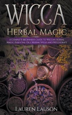 Wicca Herbal Magic - Lauren Lauson