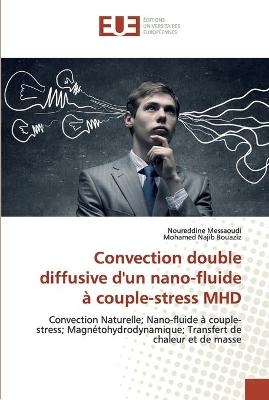 Convection double diffusive d'un nano-fluide à couple-stress MHD - Noureddine Messaoudi, Mohamed Najib Bouaziz